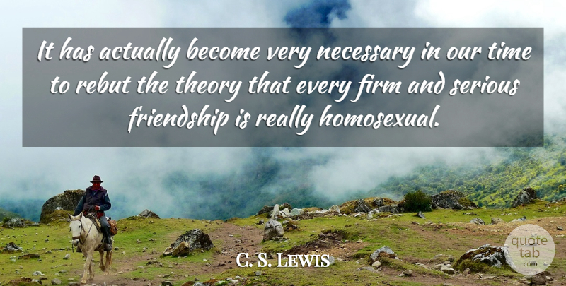 C. S. Lewis Quote About Serious, Theory, Homosexual: It Has Actually Become Very...