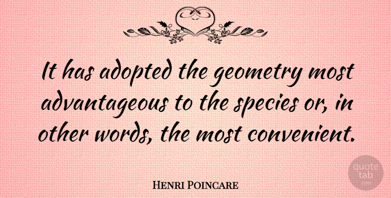 Henri Poincare Quote About American Journalist, Species: It Has Adopted The Geometry...