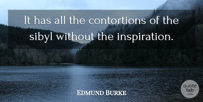 Edmund Burke Quote About Inspiration: It Has All The Contortions...