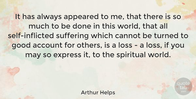 Arthur Helps Quote About Spiritual, Loss, Self: It Has Always Appeared To...