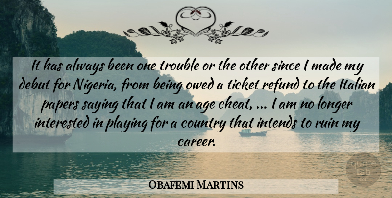 Obafemi Martins Quote About Age, Country, Debut, Interested, Italian: It Has Always Been One...
