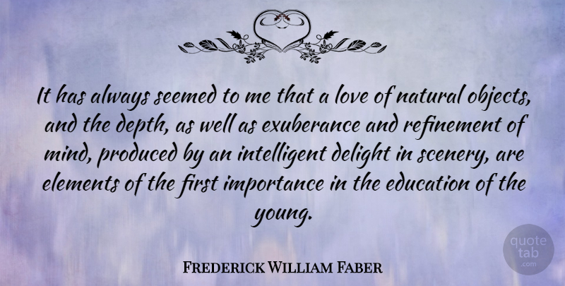Frederick William Faber Quote About Intelligent, Mind, Elements: It Has Always Seemed To...