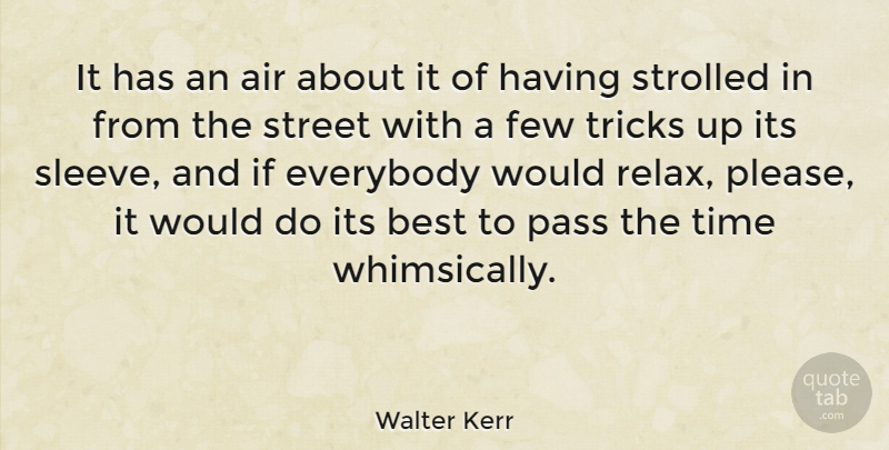 Walter Kerr Quote About Air, American Critic, Best, Everybody, Few: It Has An Air About...