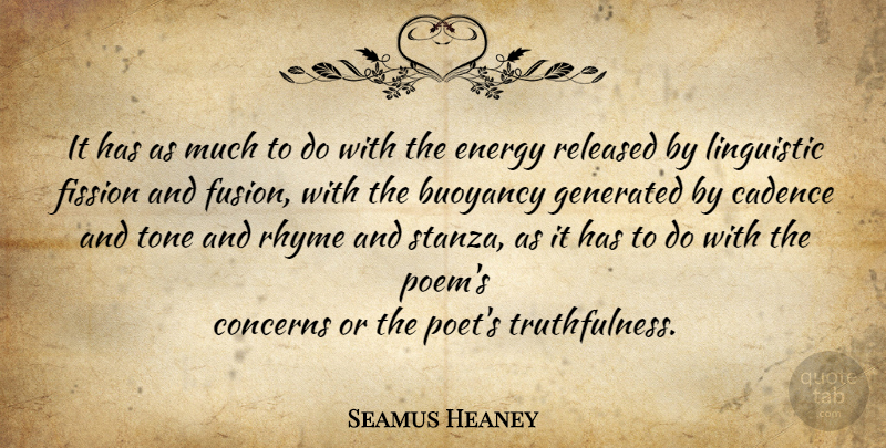 Seamus Heaney Quote About Buoyancy, Cadence, Tone: It Has As Much To...