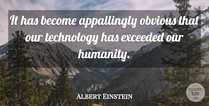 Albert Einstein Quote About Inspirational, Witty, Humorous: It Has Become Appallingly Obvious...