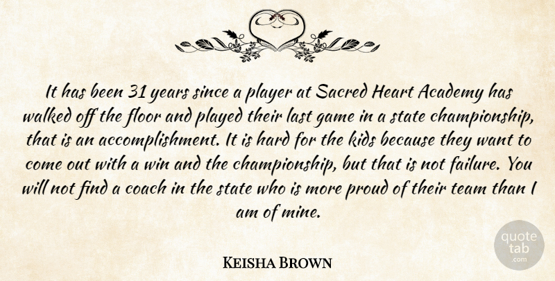 Keisha Brown Quote About Academy, Coach, Floor, Game, Hard: It Has Been 31 Years...