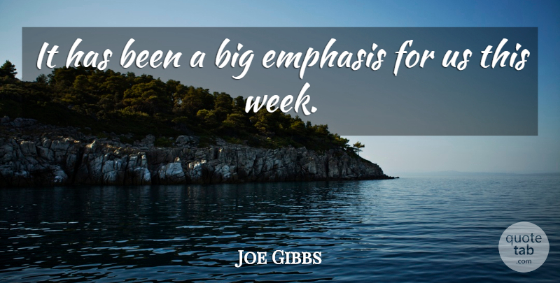 Joe Gibbs Quote About Emphasis: It Has Been A Big...