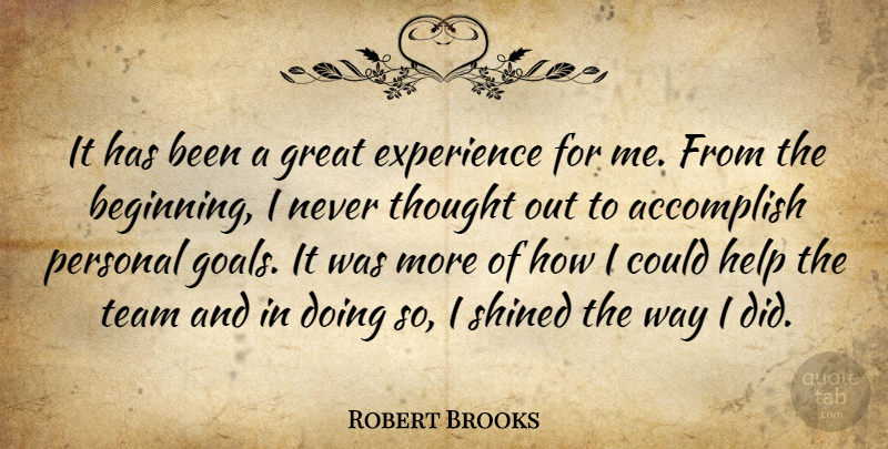 Robert Brooks Quote About Accomplish, Experience, Great, Help, Personal: It Has Been A Great...