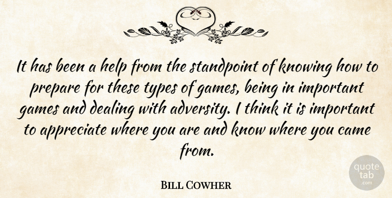 Bill Cowher Quote About Appreciate, Came, Dealing, Games, Help: It Has Been A Help...