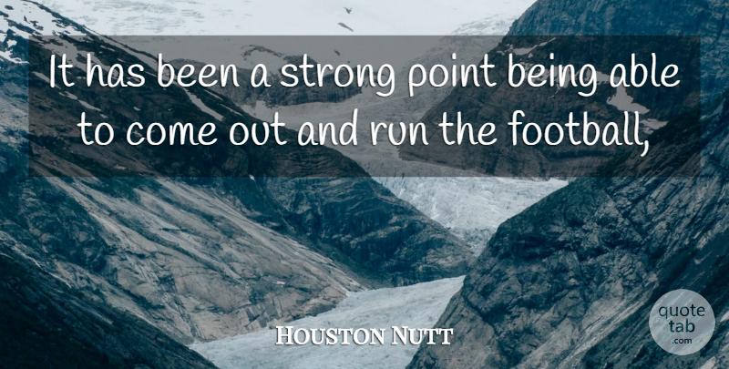 Houston Nutt Quote About Point, Run, Strong: It Has Been A Strong...