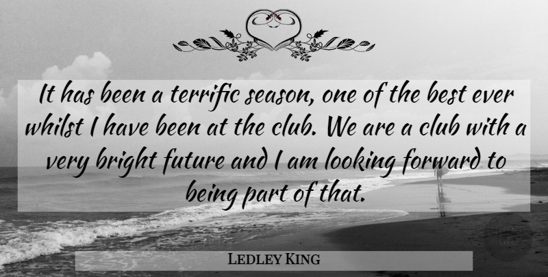 Ledley King Quote About Best, Bright, Club, Forward, Future: It Has Been A Terrific...