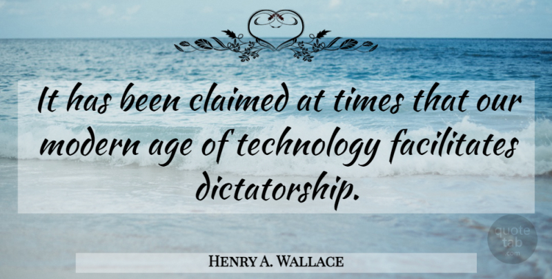 Henry A. Wallace Quote About Technology, Age, Modern: It Has Been Claimed At...