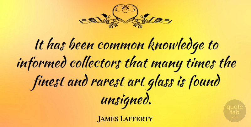 James Lafferty Quote About Art, Glasses, Common: It Has Been Common Knowledge...