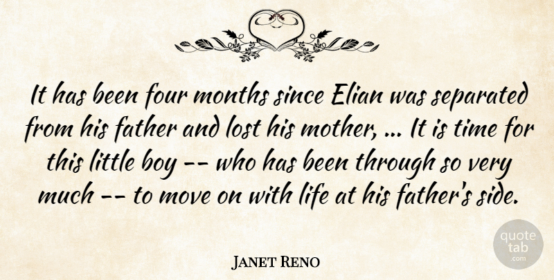 Janet Reno Quote About Boy, Father, Four, Life, Lost: It Has Been Four Months...