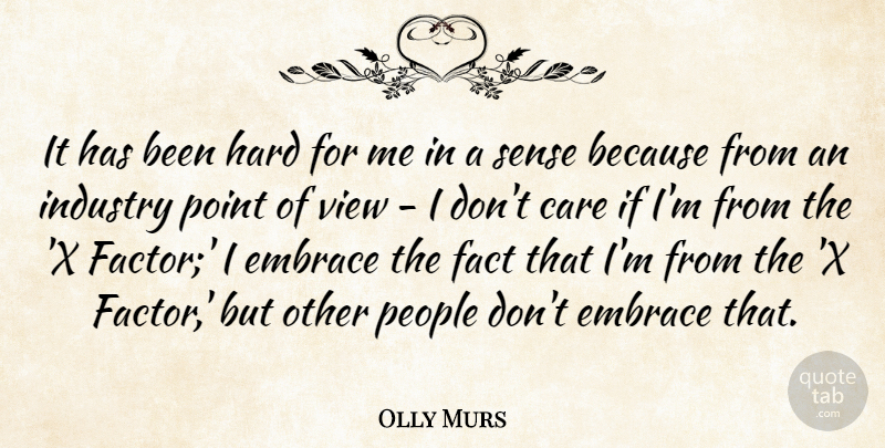 Olly Murs Quote About Embrace, Fact, Hard, Industry, People: It Has Been Hard For...