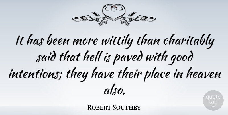 Robert Southey Quote About Heaven, Good Intentions, Hell: It Has Been More Wittily...