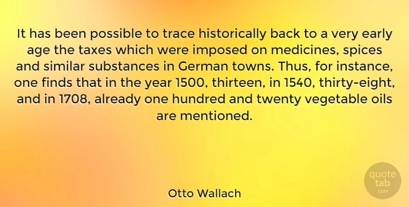 Otto Wallach Quote About Age, Finds, German, Hundred, Imposed: It Has Been Possible To...