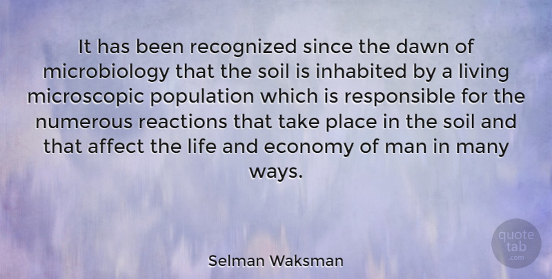 Selman Waksman Quote About Affect, Dawn, Inhabited, Life, Man: It Has Been Recognized Since...