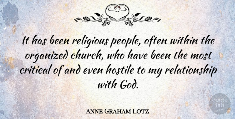 Anne Graham Lotz Quote About Critical, God, Hostile, Organized, Relationship: It Has Been Religious People...