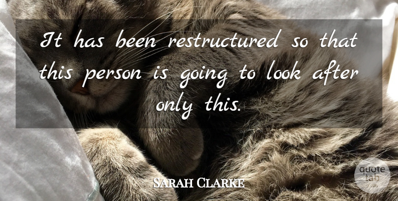 Sarah Clarke Quote About undefined: It Has Been Restructured So...