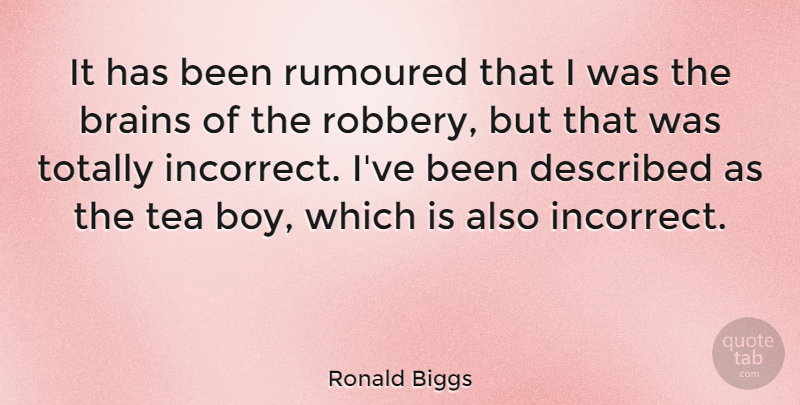 Ronald Biggs Quote About Boys, Tea, Brain: It Has Been Rumoured That...