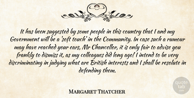 Margaret Thatcher Quote About Country, Government, Long Ago: It Has Been Suggested By...