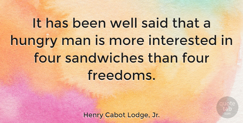 Henry Cabot Lodge, Jr. Quote About Interested, Man, Politics, Sandwiches: It Has Been Well Said...