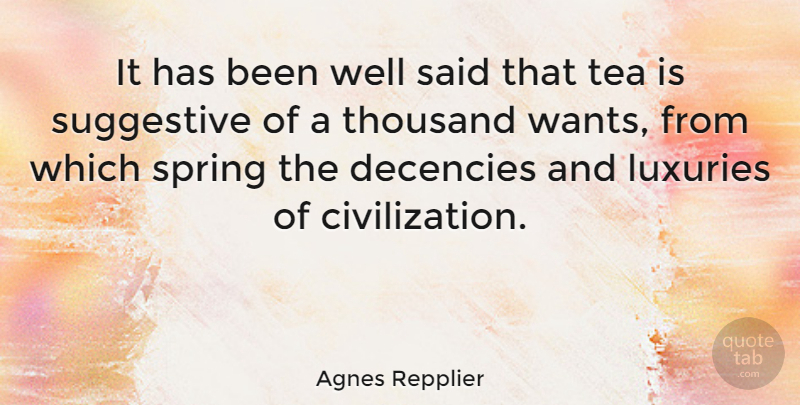 Agnes Repplier Quote About Spring, Civilization, Luxury: It Has Been Well Said...