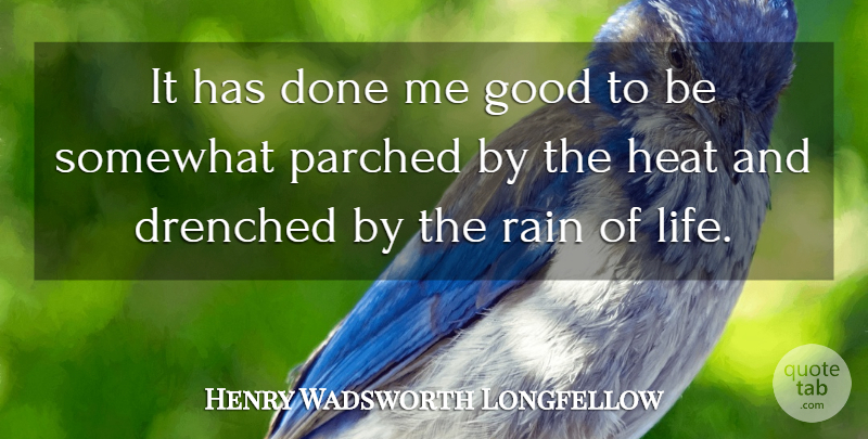 Henry Wadsworth Longfellow Quote About Life, Gratitude, Rain: It Has Done Me Good...