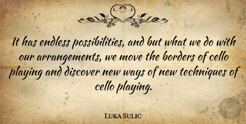 Luka Sulic Quote About Borders, Cello, Discover, Endless, Move: It Has Endless Possibilities And...