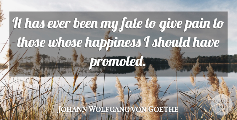 Johann Wolfgang von Goethe Quote About Pain, Fate, Should Have: It Has Ever Been My...
