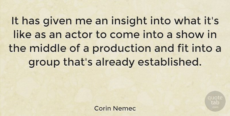 Corin Nemec Quote About Fit, Given, Production: It Has Given Me An...