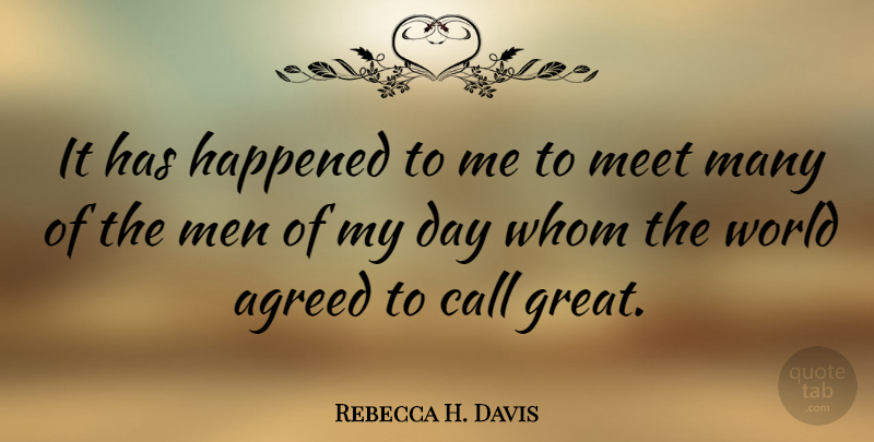 Rebecca H. Davis Quote About Agreed, Call, Happened, Meet, Men: It Has Happened To Me...