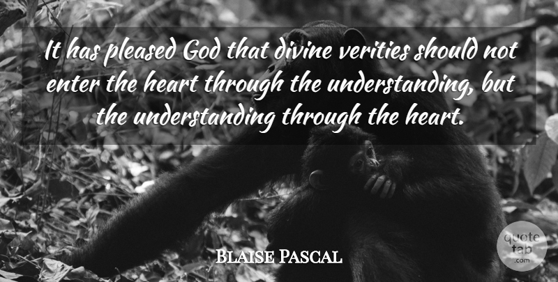 Blaise Pascal Quote About Heart, Understanding, Divine: It Has Pleased God That...