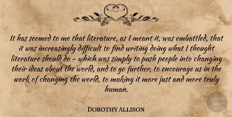 Dorothy Allison Quote About Writing, Ideas, People: It Has Seemed To Me...
