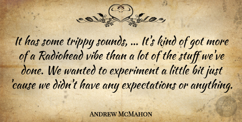 Andrew McMahon Quote About Bit, Experiment, Kindness, Radiohead, Stuff: It Has Some Trippy Sounds...