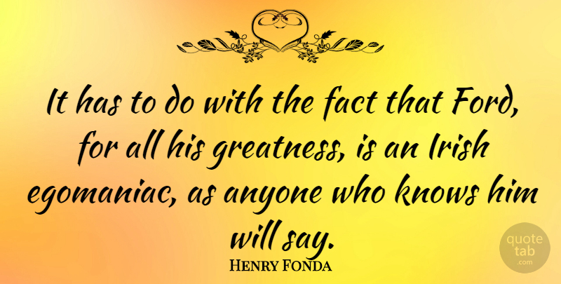 Henry Fonda Quote About Anyone, Knows: It Has To Do With...