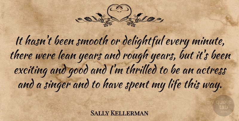 Sally Kellerman Quote About Delightful, Exciting, Good, Lean, Life: It Hasnt Been Smooth Or...