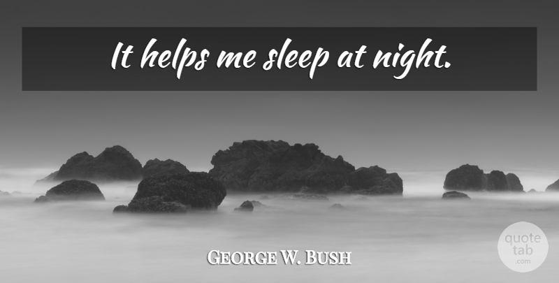 George W. Bush Quote About Running, Sleep, Night: It Helps Me Sleep At...