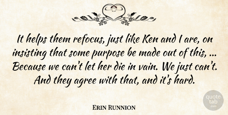 Erin Runnion Quote About Agree, Die, Helps, Ken, Purpose: It Helps Them Refocus Just...