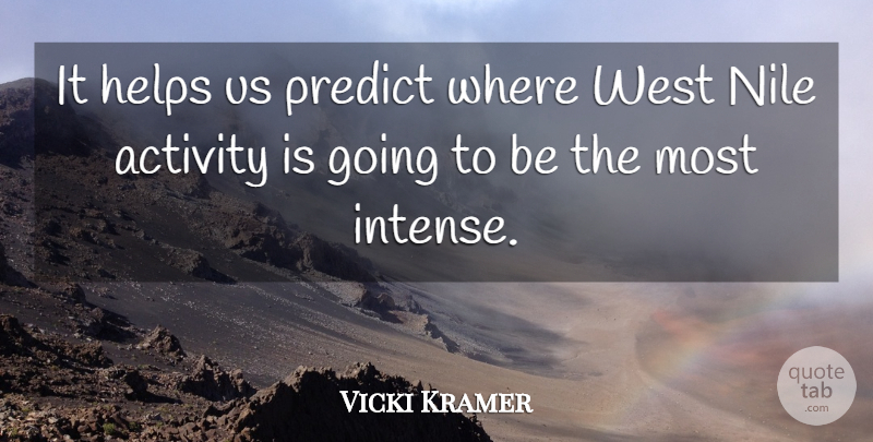 Vicki Kramer Quote About Activity, Helps, Predict, West: It Helps Us Predict Where...