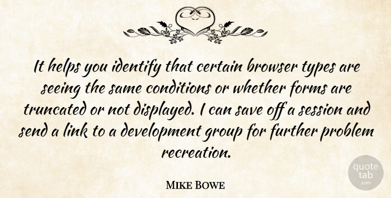 Mike Bowe Quote About Browser, Certain, Conditions, Forms, Further: It Helps You Identify That...
