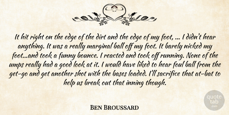 Ben Broussard Quote About Ball, Barely, Bases, Break, Dirt: It Hit Right On The...