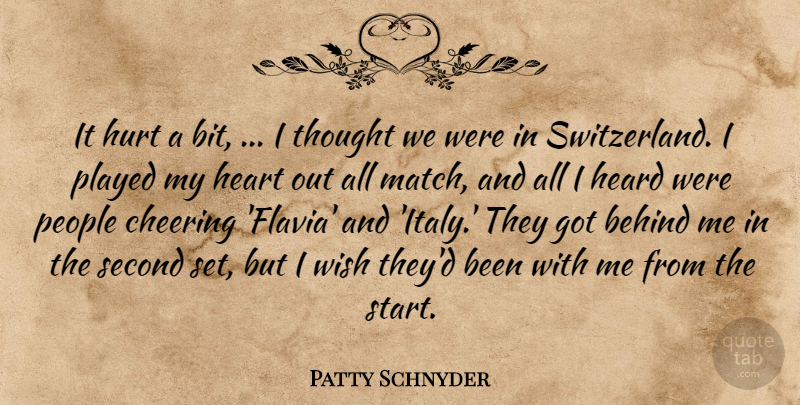 Patty Schnyder Quote About Behind, Cheering, Heard, Heart, Hurt: It Hurt A Bit I...