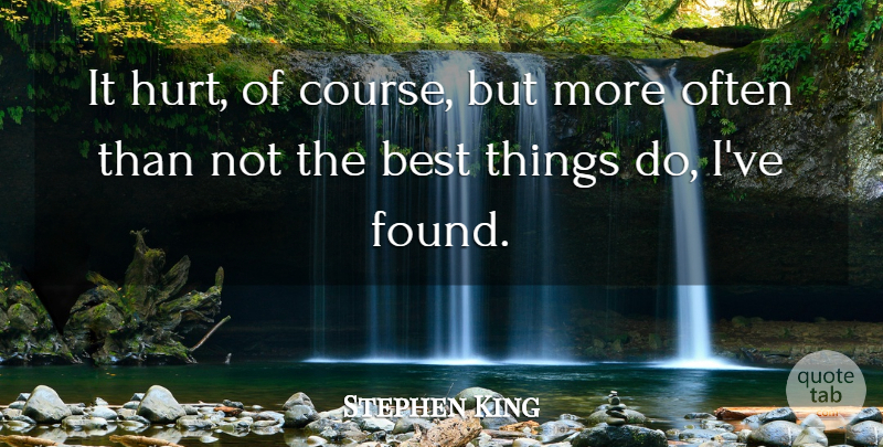 Stephen King Quote About Hurt, Found, Best Things: It Hurt Of Course But...