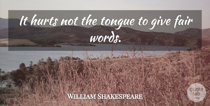 William Shakespeare Quote About Hurt, Giving, Tongue: It Hurts Not The Tongue...