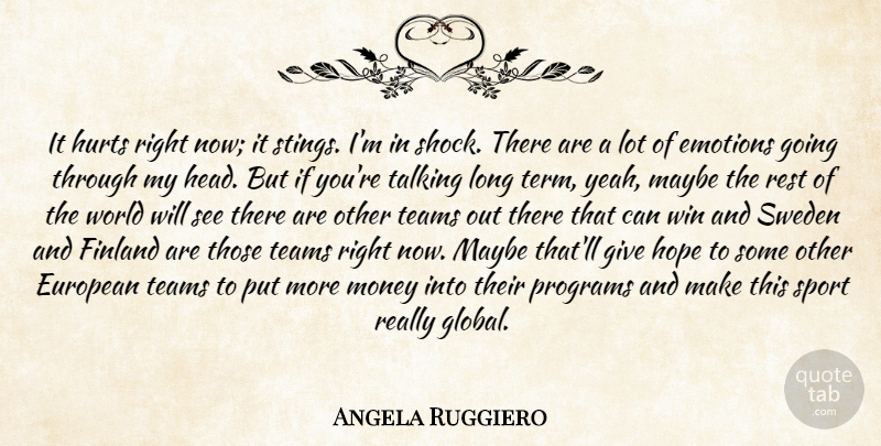 Angela Ruggiero Quote About Emotions, European, Finland, Hope, Hurts: It Hurts Right Now It...