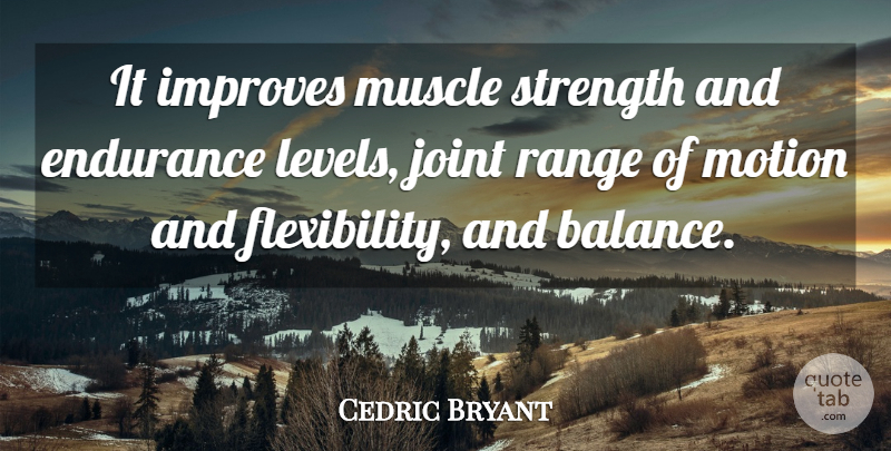 Cedric Bryant Quote About Endurance, Improves, Joint, Motion, Muscle: It Improves Muscle Strength And...