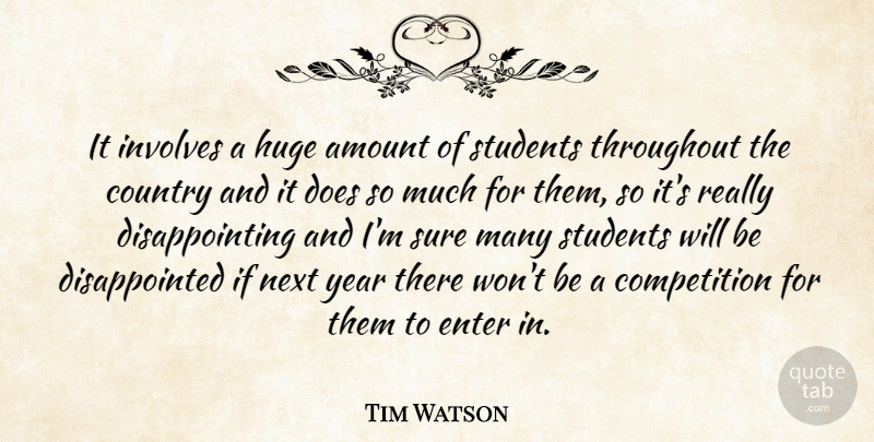 Tim Watson Quote About Amount, Competition, Country, Enter, Huge: It Involves A Huge Amount...