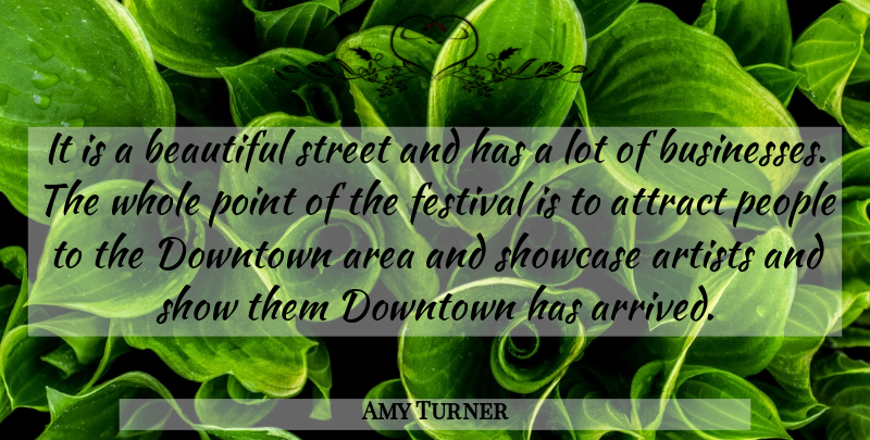 Amy Turner Quote About Area, Artists, Attract, Beautiful, Downtown: It Is A Beautiful Street...